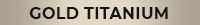 Gold Titanium