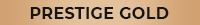Prestige Gold
